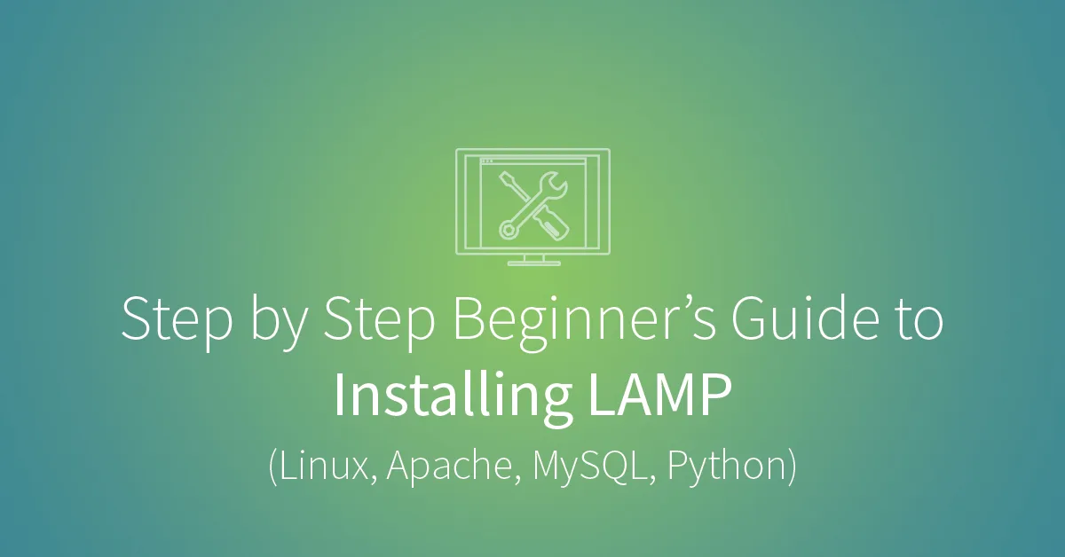 Step by Step Beginner's Guide to Installing LAMP (Linux, Apache, MySQL, Python)