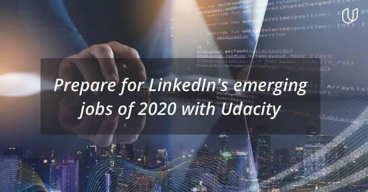 Udacity prepares students for LinkedIn's 2020 emerging jobs